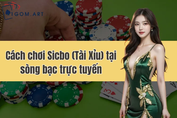 Hướng dẫn cách chơi Sicbo (Tài Xỉu) tại sòng bạc trực tuyến