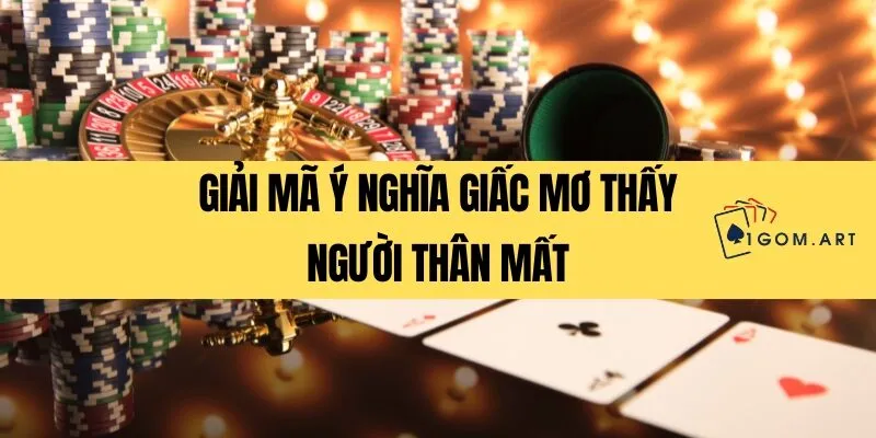 Giải mã ý nghĩa giấc mơ thấy người thân mất