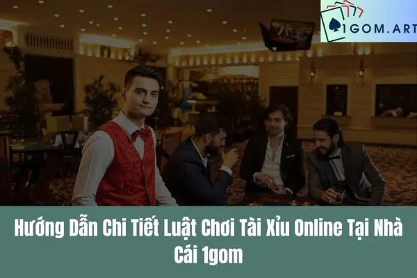 Luật chơi Tài Xỉu online chi tiết